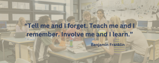 Tell me and I forget. Teach me and I remember. Involve me and I learn.